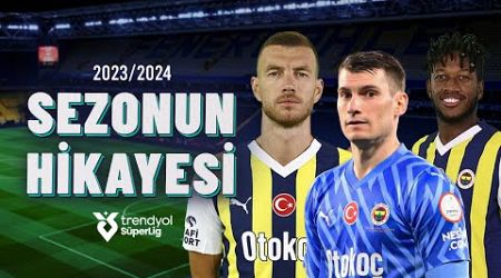 Fenerbahçe&#39;nin 2023/24 Sezonu Öyküsü | Trendyol Süper Lig