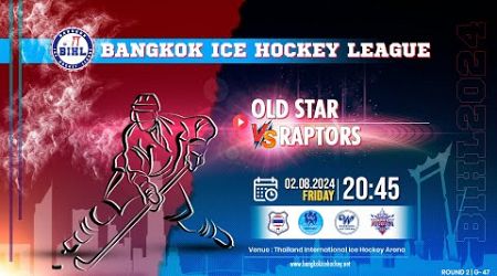 OLD STAR vs BANGKOK RAPTORS | Bangkok Ice Hockey League 2024 : Round 2 - Game 47