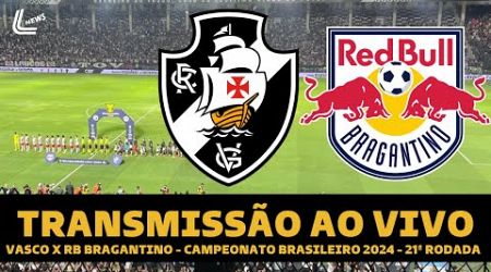 VASCO X RB BRAGANTINO TRANSMISSÃO AO VIVO DIRETO DE SÃO JANUÁRIO - BRASILEIRÃO 2024 21ª RODADA