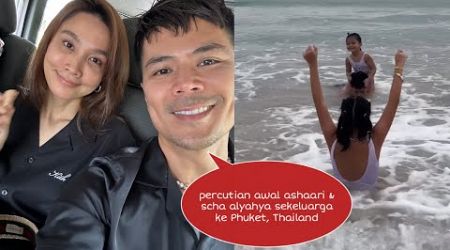 Awal ashaari &amp; scha alyahya sekeluarga bercuti ke Phuket,Thailand