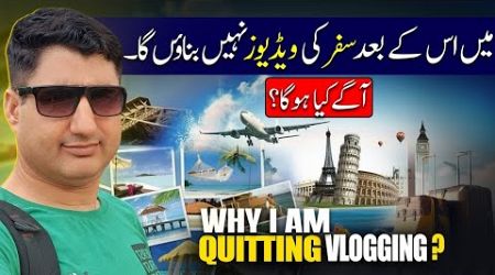 Why I Am Quitting Travel Vlogging? What&#39;s Next?