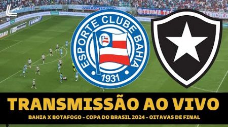 BAHIA X BOTAFOGO TRANSMISSÃO AO VIVO DIRETO DA FONTE NOVA - COPA DO BRASIL 2024 OITAVAS DE FINAL