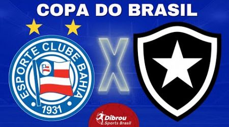 BAHIA X BOTAFOGO AO VIVO COPA DO BRASIL DIRETO DA FONTE NOVA | OITAVAS DE FINAL - NARRAÇÃO