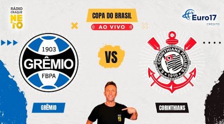 Grêmio x Corinthians | AO VIVO | Copa do Brasil 2024 | Rádio Craque Neto