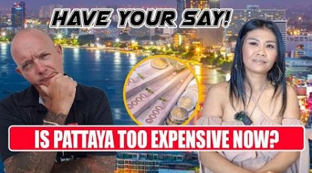 Have Your Say - Is Pattaya Too EXPENSIVE NOW? Join in the chat!