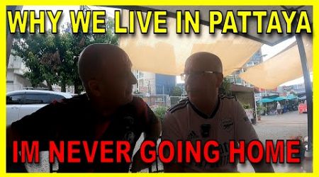 Why Pattaya ? why we cant leave, why we came here, why we left the UK NEVER to return