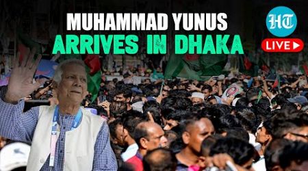 Bangladesh News LIVE: Muhammad Yunus Arrives In Dhaka, Sworn-In As Interim PM Today | Hasina