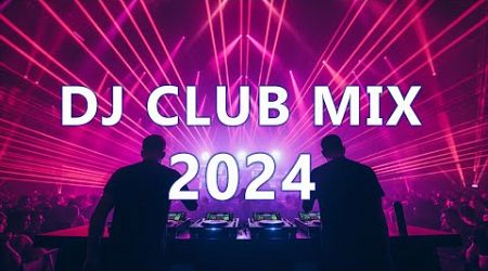 ⚡DJ CLUB MIX 2024 ⚡Mashups &amp; Remixes Of Popular Songs 