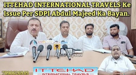 Mysore:ITTEHAD INTERNATIONAL TRAVELS Ke Issue Per SDPI Abdul Majeed Ka Bayan.