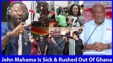 John Mahama Is Sick &amp; Rushed Out Of The Country For Medical Check-Up, Okatakyire Afrifa Alleges