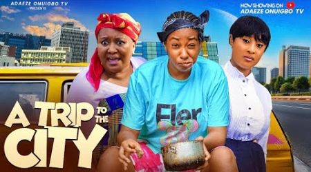 A TRIP TO THE CITY (New Movie) ADAEZE ONUIGBO, EBELLE OKARO,CHINELO ENEMCHUKWU Latest Nigerian Movie