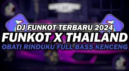 DJ FUNKOT X THAILAND OBATI RINDUKU MASHUP | DJ FUNKOT TERBARU 2024 FULL BASS KENCENG