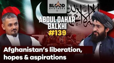 Abdul Qahar Balkhi | Liberation, Girl’s Education &amp; Relations With Pakistan | BB #139