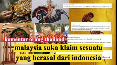 komentar orang thailand || malaysia suka klaim segala sesuatu yang berasal dari indonesia