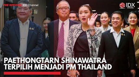 Paethongtarn Shinawatra Terpilih Menjadi PM Thailand | IDX CHANNEL