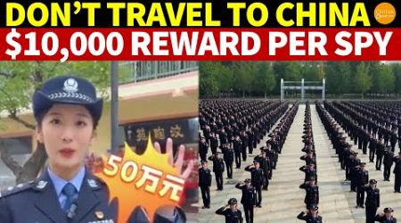 Warning! Don’t Travel to China—$10,000 Reward for Capturing a Foreign Spy