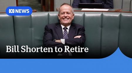 Bill Shorten to retire from federal politics | ABC News