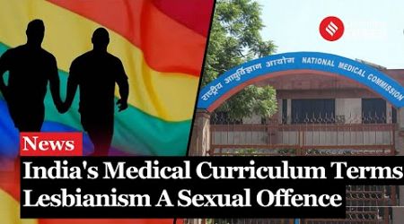 In India&#39;s Medical Curriculum Lesbianism As ‘Sexual Offence’, ‘Importance’ Of Virginity