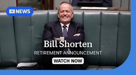 IN FULL: NDIS Minister Bill Shorten announces retirement from politics | ABC NEWS