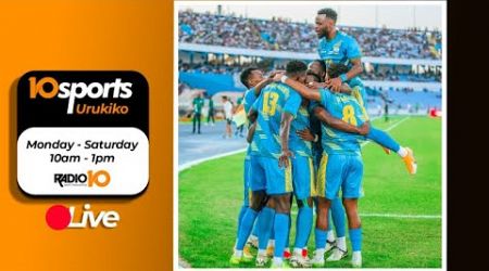 #10SPORTS LIVE 05 09 2024: AMAVUBI YANGANYIJE NA LIBYA //RAYON SPORTS // BUGESERA VS KIYOVU