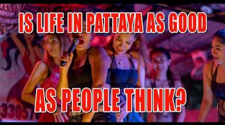 Living the Dream in Pattaya, is it really as good as people think it is?