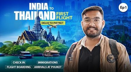 First Flight from India to Thailand Complete Guide | Delhi To Phuket Immigration &amp; Flight Experience