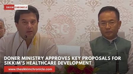 DoNER Ministry Approves Key Proposals for Sikkim’s Healthcare Development