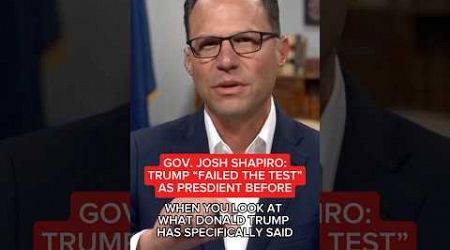 Gov. Josh Shapiro: Trump &#39;failed the test&#39; as president before