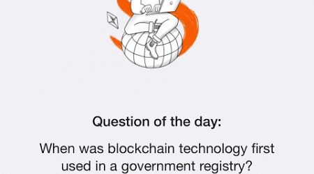 When was blockchain technology first used in a government registry? Question Of The Day | Time Farm