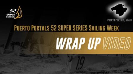 WRAP UP - PUERTO PORTALS 52 SUPER SERIES SAILING WEEK