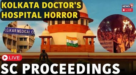 Supreme Court LIVE | SC On Kolkata Case LIVE | RG Kar Medical Case News | SC Hearing LIVE | N18L