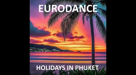 Holidays in Phuket - Hopeful AI Music - new, energetic, positive, Eurodance travel song - Thailand