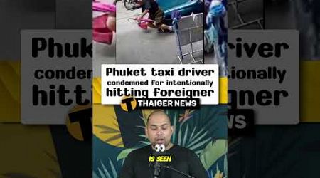 Phuket taxi driver condemned for intentionally hitting foreigner #Thailand #ThailandNews