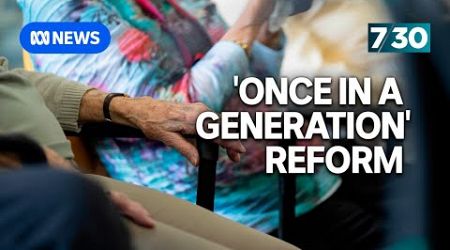 Government unveils &#39;once in a generation&#39; aged care reform | 7.30