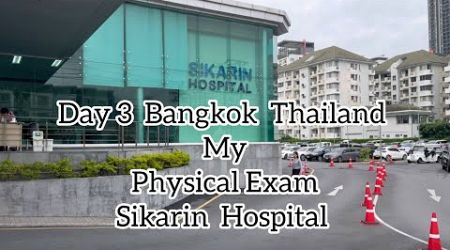 Day 3 Bangkok Thailand, my physical exam Sikarin Hospital 29K BAHT #travel #expat #retirement #trend