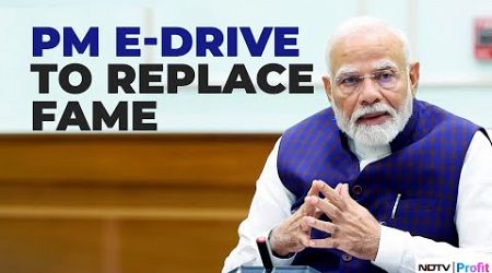 Govt Approves New EV Policy To Replace FAME | All You Need To Know About PM E-Drive