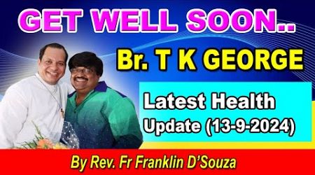 Br. T K GEORGE HEALTH UPDATE 13-9- 2024 | St. John’s Medical College Hospital By Fr Franklin