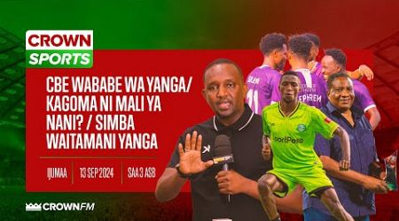 LIVE CROWN SPORTS: CBE FC WABABE WA YANGA/ KAGOMA NI MALI YA NANI? / SIMBA WAITAMANI YANGA