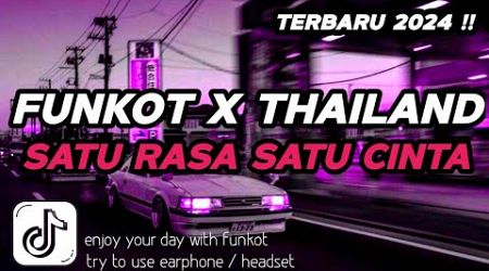 DJ FUNKOT X THAILAND SATU RASA SATU CINTA X HAKIKAT SEBUAH CINTA | DJ FUNKOT TERBARU 2024 FULL BASS