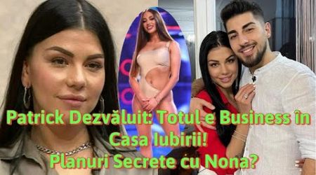 Patrick Dezvăluit: Totul e Business în Casa Iubirii! Planuri Secrete cu Nona? #casaiubirii