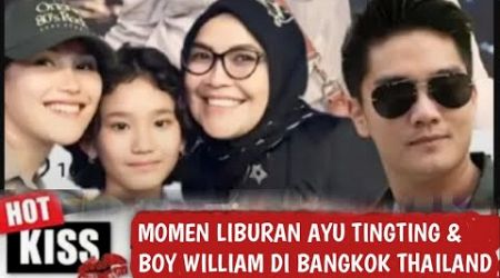 Terbaru !! Momen Liburan Ayu Tingting &amp; Boy William Ke Bangkok Thailand