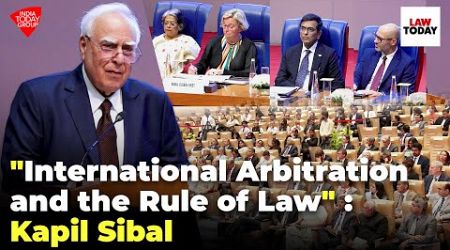 SCBA President Kapil Sibal Speaks on &quot;International Arbitration and the Rule of Law&quot; | Law Today