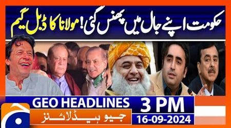 Maulana Double Game | Govt in Trouble | Constitutional Amendment | Geo News 3 PM Headlines | 16 Sep