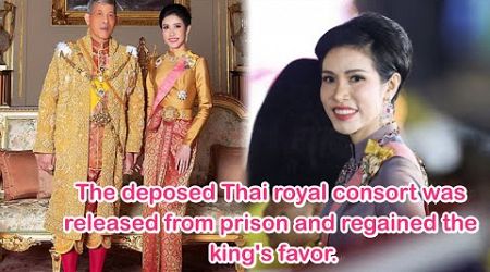 The deposed Thai royal consort was released from prison and regained the king&#39;s favor.