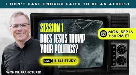 [LIVE BIBLE STUDY!] Session #1: Does Jesus Trump Your Politics? - IDHEFTBAA