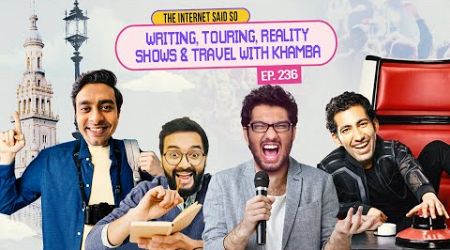 The Internet Said So | EP 236 | Writing, Touring, Reality shows &amp; Travel ft. Khamba