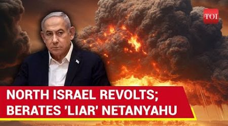 ‘Liar Netanyahu’: Northern Israelis Rise Up In Mutiny, Chastise Israeli Govt For Hezbollah Fire