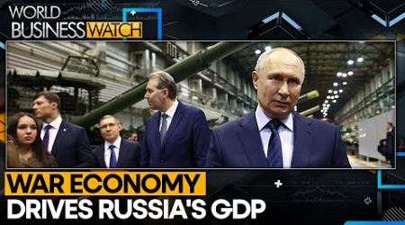 Russia&#39;s GDP Soars Amid Rising Defence Spending | World Business Watch