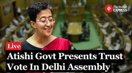 Delhi Assembly Session Live: Atishi Government Presents Trust Vote In Delhi Assembly