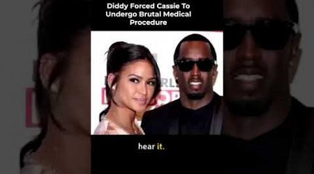 Diddy Forced Cassie To Undergo Brutal Medical Procedure #diddy #cassie #kimporter